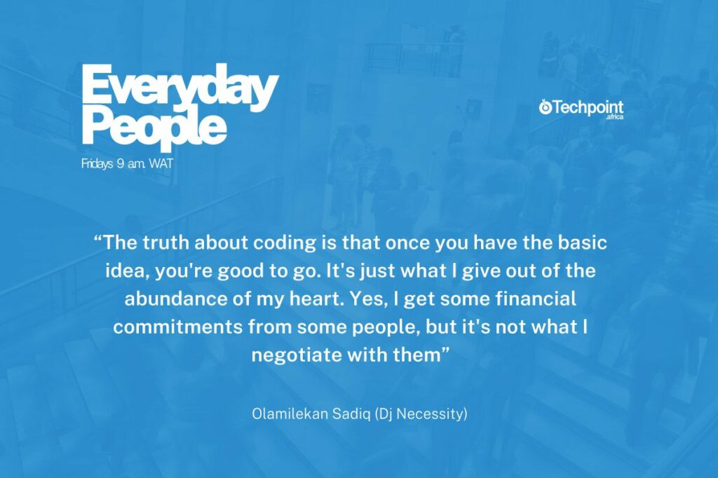 Quote by Olamilekan Sadiq: "The truth about coding is that once you have the basic idea, you're good to go. It's just what I give out of the abundance of my heart. Yes, I get some financial commitments from some people, but it's not what I negotiate with them."