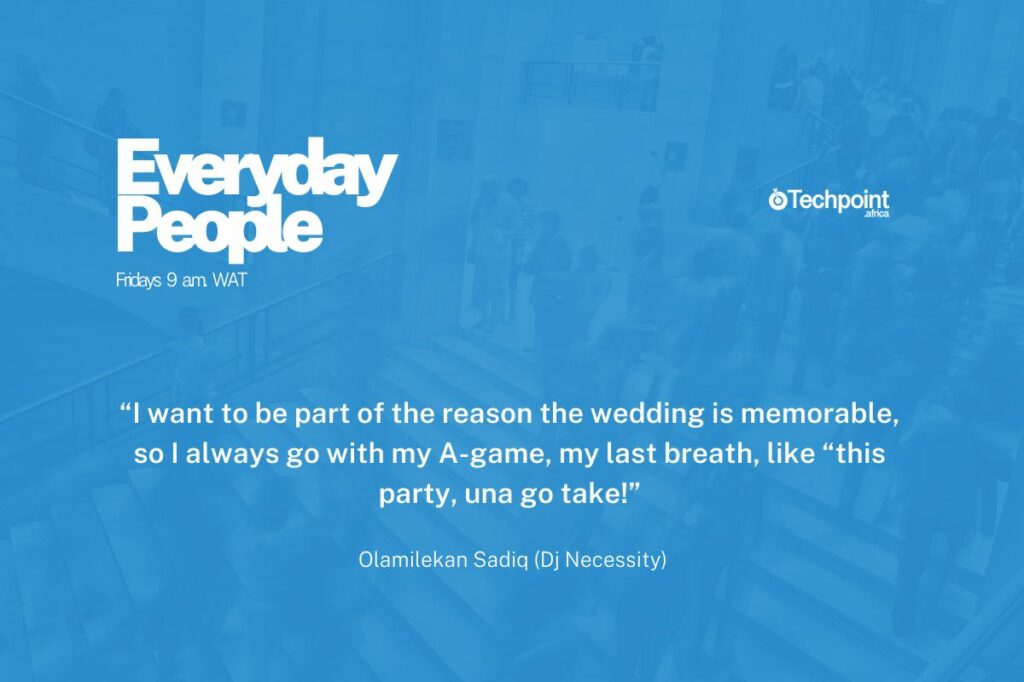 A quote by Olamilekan Sadiq, also known as DJ Necessity: "I want to be part of the reason the wedding is memorable, so I always go with my A-game, my last breath, like 'this party, una go take!'"