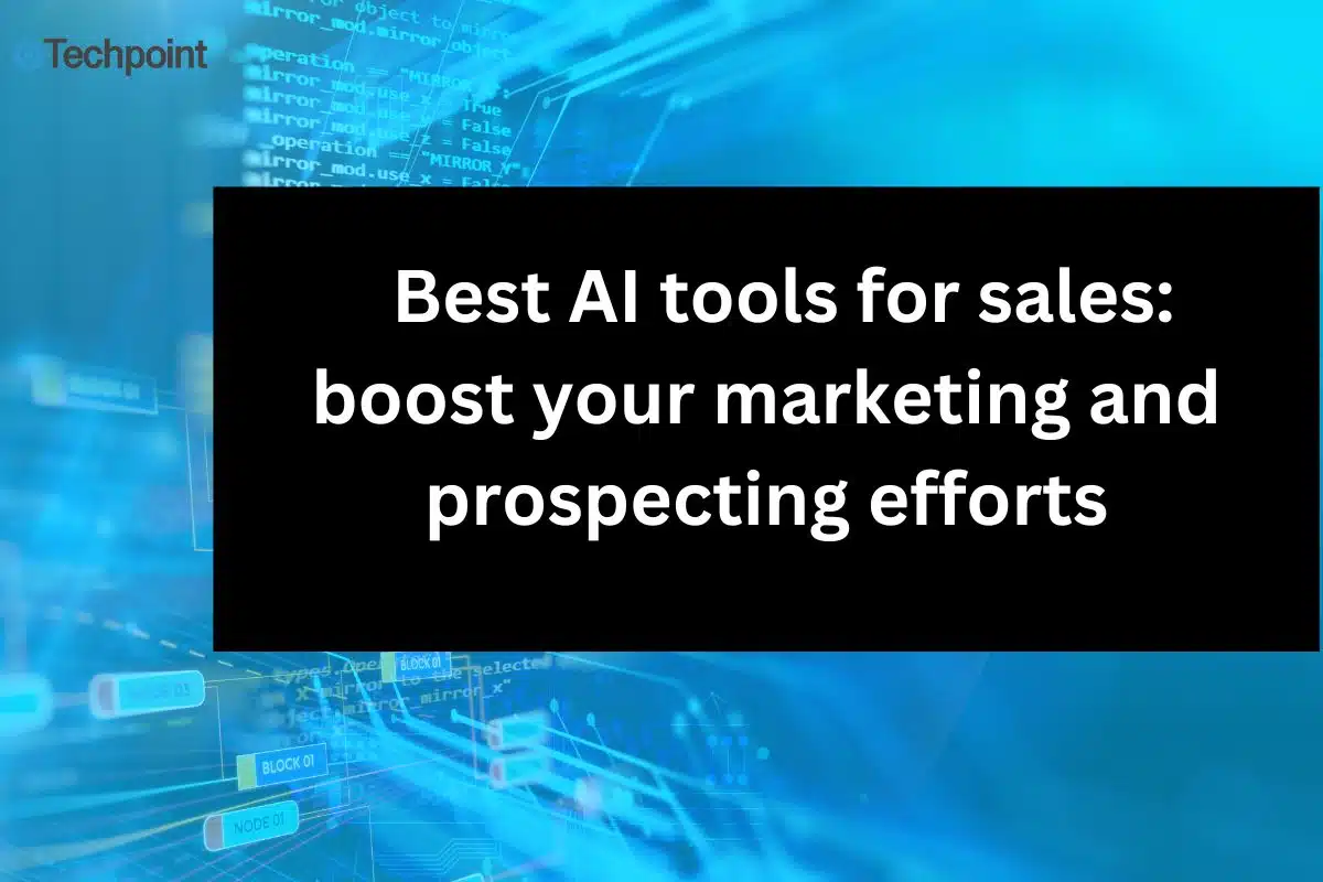 Best AI tools for sales boost your marketing and prospecting efforts