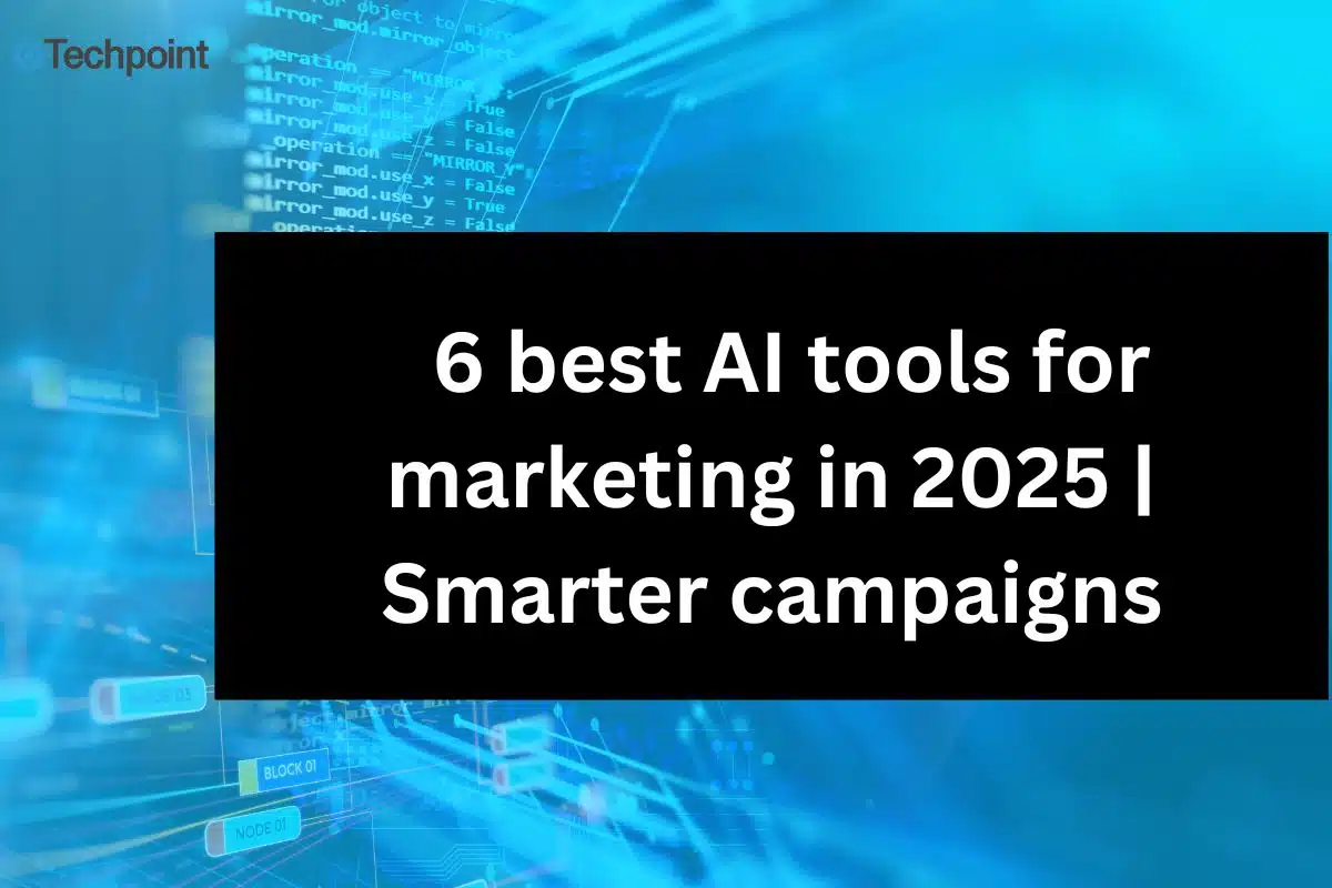 6 best AI tools for marketing in 2025 Smarter campaigns