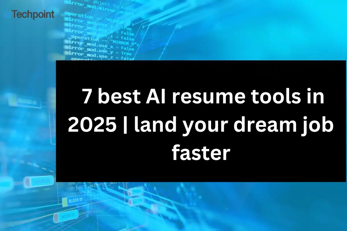 7 best AI resume tools in 2025 land your dream job faster