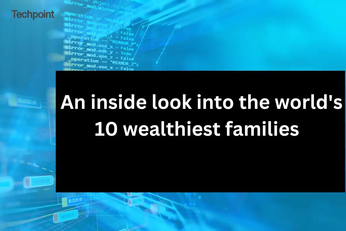 An inside look into the world's 10 wealthiest families