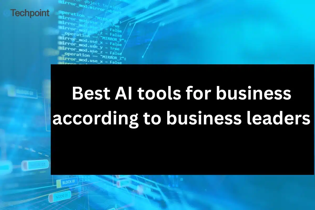 Best AI tools for business according to business leaders