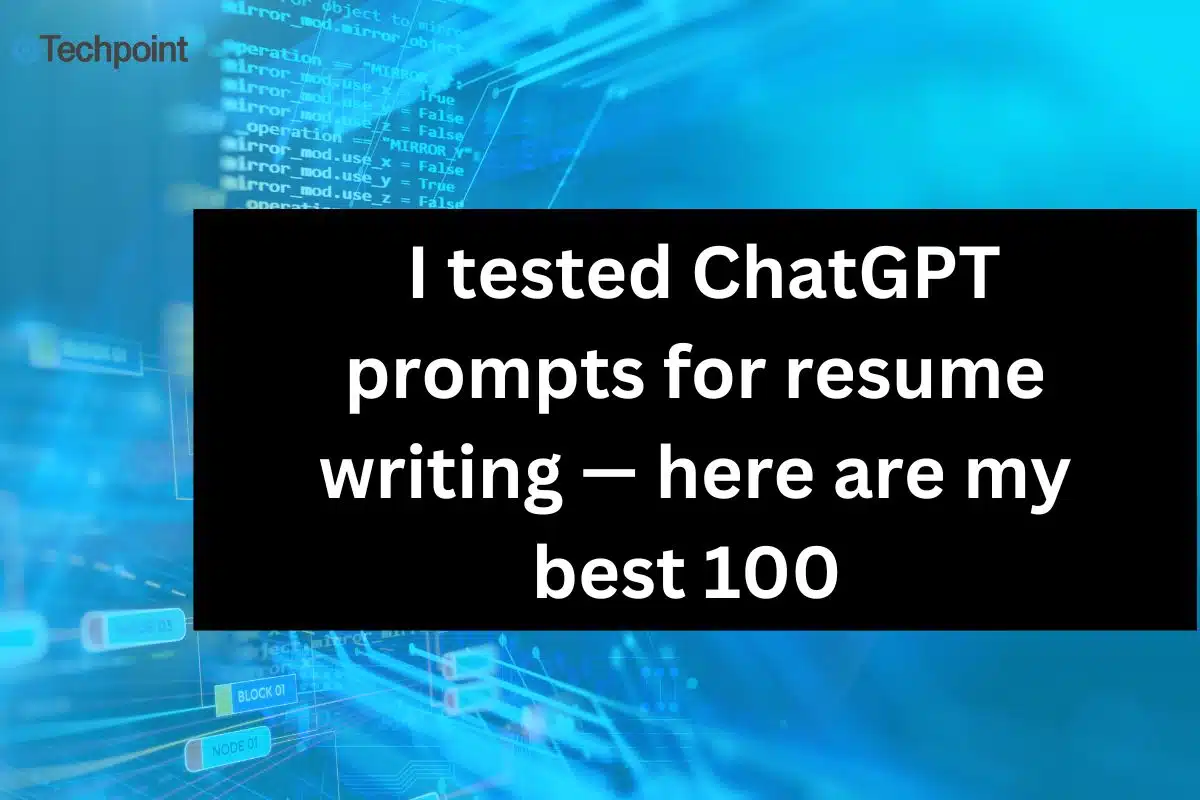I tested ChatGPT prompts for resume writing — here are my best 100 